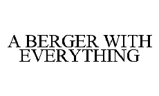 A BERGER WITH EVERYTHING