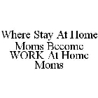 WHERE STAY AT HOME MOMS BECOME WORK AT HOME MOMS