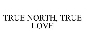 TRUE NORTH, TRUE LOVE
