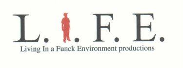 L. I. F. E. LIVING IN A FUNCK ENVIRONMENT PRODUCTIONS