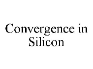 CONVERGENCE IN SILICON