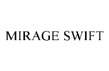 MIRAGE SWIFT