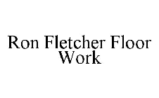 RON FLETCHER FLOOR WORK