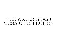 THE WATER GLASS MOSAIC COLLECTION