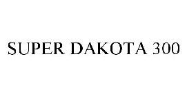 SUPER DAKOTA 300