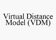 VIRTUAL DISTANCE MODEL (VDM)