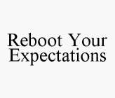 REBOOT YOUR EXPECTATIONS