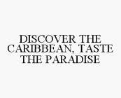 DISCOVER THE CARIBBEAN, TASTE THE PARADISE