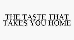THE TASTE THAT TAKES YOU HOME