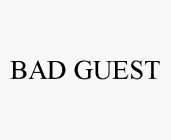 BAD GUEST