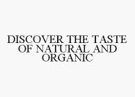 DISCOVER THE TASTE OF NATURAL AND ORGANIC