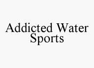 ADDICTED WATER SPORTS