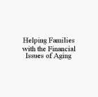 HELPING FAMILIES WITH THE FINANCIAL ISSUES OF AGING