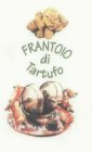 FRANTOIO DI TARTUFO