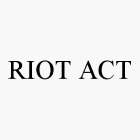 RIOT ACT