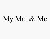 MY MAT & ME