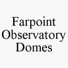 FARPOINT OBSERVATORY DOMES