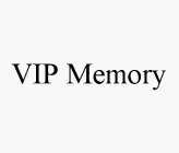 VIP MEMORY