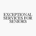 EXCEPTIONAL SERVICES FOR SENIORS