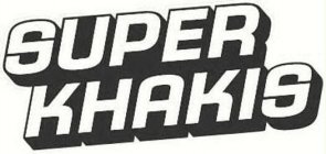SUPER KHAKIS