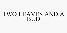 TWO LEAVES AND A BUD