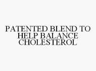 PATENTED BLEND TO HELP BALANCE CHOLESTEROL