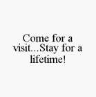 COME FOR A VISIT...STAY FOR A LIFETIME!