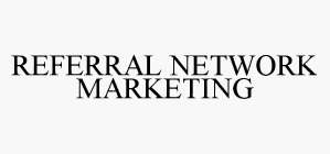 REFERRAL NETWORK MARKETING