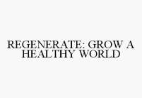 REGENERATE: GROW A HEALTHY WORLD