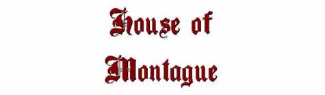 HOUSE OF MONTAGUE