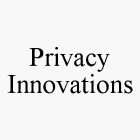 PRIVACY INNOVATIONS