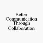 BETTER COMMUNICATION THROUGH COLLABORATION