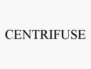 CENTRIFUSE