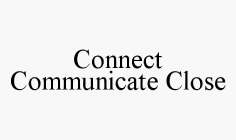 CONNECT COMMUNICATE CLOSE