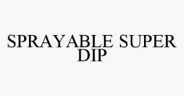 SPRAYABLE SUPER DIP
