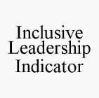INCLUSIVE LEADERSHIP INDICATOR