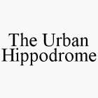 THE URBAN HIPPODROME