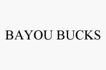 BAYOU BUCKS