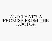 AND THAT'S A PROMISE FROM THE DOCTOR