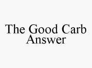 THE GOOD CARB ANSWER