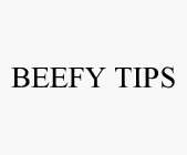 BEEFY TIPS