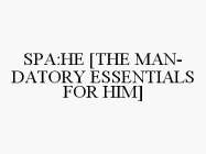 SPA:HE [THE MAN-DATORY ESSENTIALS FOR HIM]