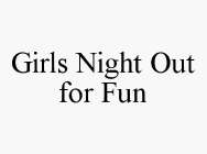 GIRLS NIGHT OUT FOR FUN