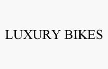 LUXURY BIKES