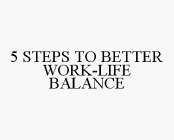 5 STEPS TO BETTER WORK-LIFE BALANCE