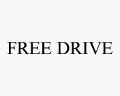 FREE DRIVE