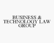 BUSINESS & TECHNOLOGY LAW GROUP