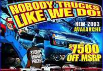 NOBODY TRUCKS LIKE WE DO! NEW 2003 AVALANCHE $7500 OFF MSRP STOMP HIGH PRICES!