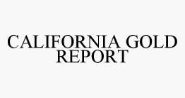 CALIFORNIA GOLD REPORT