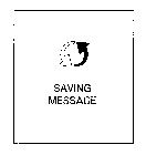 SAVING MESSAGE